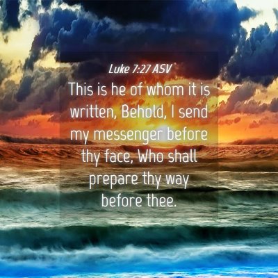 Picture 04 - Luke 7:27 ASV - This is he of whom it is written, Behold, I send - Bible Verse Picture