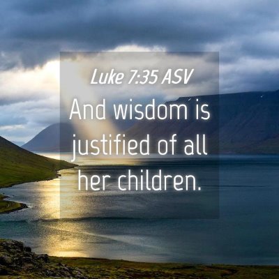 Picture 04 - Luke 7:35 ASV - And wisdom is justified of all her - Bible Verse Picture