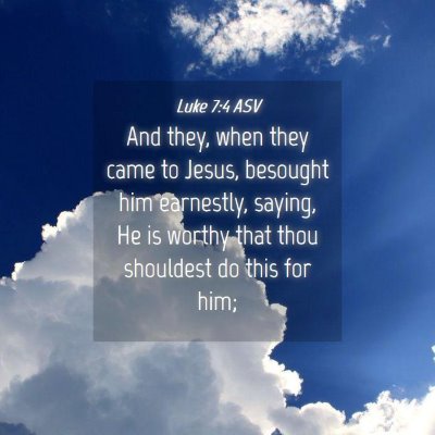 Picture 04 - Luke 7:4 ASV - And they, when they came to Jesus, besought him - Bible Verse Picture