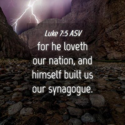Picture 04 - Luke 7:5 ASV - for he loveth our nation, and himself built us - Bible Verse Picture