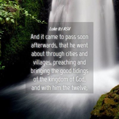 Picture 04 - Luke 8:1 ASV - And it came to pass soon afterwards, that he went - Bible Verse Picture