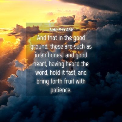 Picture 04 - Luke 8:15 ASV - And that in the good ground, these are such as in - Bible Verse Picture