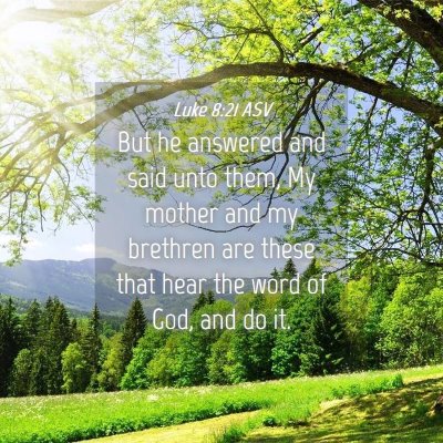 Picture 04 - Luke 8:21 ASV - But he answered and said unto them, My mother and - Bible Verse Picture