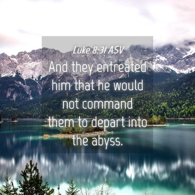 Picture 04 - Luke 8:31 ASV - And they entreated him that he would not command - Bible Verse Picture