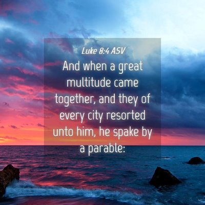 Picture 04 - Luke 8:4 ASV - And when a great multitude came together, and - Bible Verse Picture