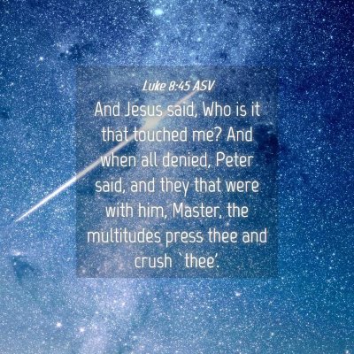 Picture 04 - Luke 8:45 ASV - And Jesus said, Who is it that touched me? And - Bible Verse Picture