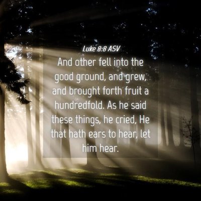 Picture 04 - Luke 8:8 ASV - And other fell into the good ground, and grew, - Bible Verse Picture