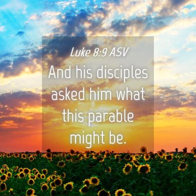 Picture 04 - Luke 8:9 ASV - And his disciples asked him what this parable - Bible Verse Picture