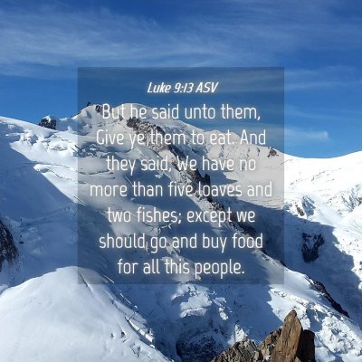 Picture 04 - Luke 9:13 ASV - But he said unto them, Give ye them to eat. And - Bible Verse Picture