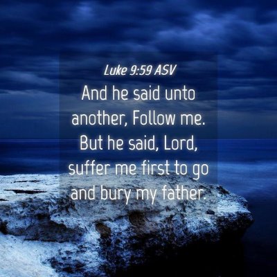 Picture 04 - Luke 9:59 ASV - And he said unto another, Follow me. But he said, - Bible Verse Picture