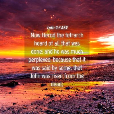 Picture 04 - Luke 9:7 ASV - Now Herod the tetrarch heard of all that was - Bible Verse Picture
