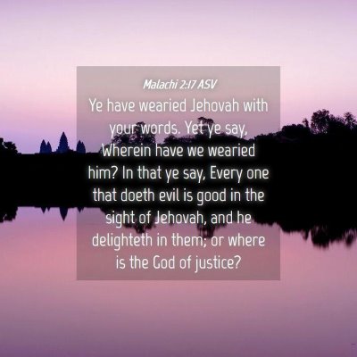 Picture 04 - Malachi 2:17 ASV - Ye have wearied Jehovah with your words. Yet ye - Bible Verse Picture