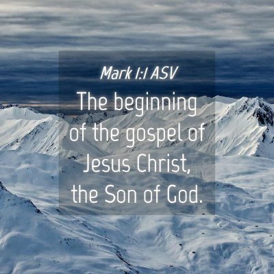 Picture 04 - Mark 1:1 ASV - The beginning of the gospel of Jesus Christ, the - Bible Verse Picture