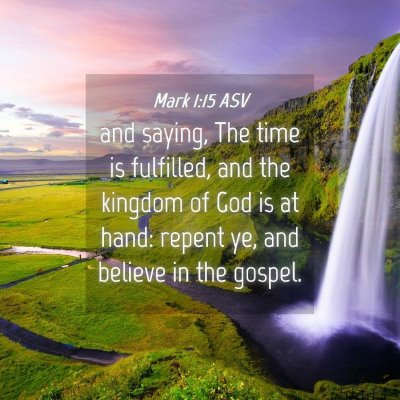 Picture 04 - Mark 1:15 ASV - and saying, The time is fulfilled, and the - Bible Verse Picture