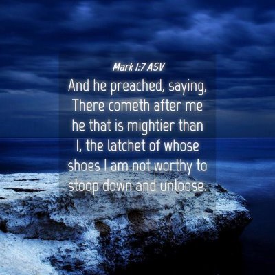 Picture 04 - Mark 1:7 ASV - And he preached, saying, There cometh after me he - Bible Verse Picture