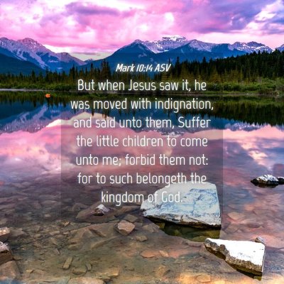 Picture 04 - Mark 10:14 ASV - But when Jesus saw it, he was moved with - Bible Verse Picture