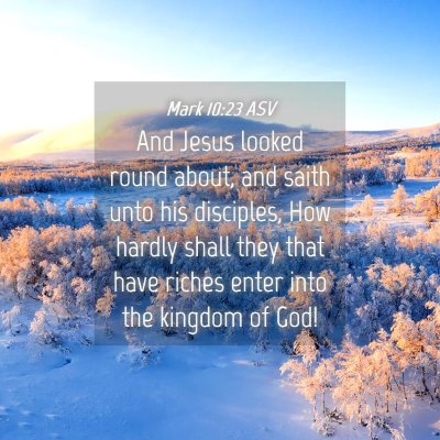 Picture 04 - Mark 10:23 ASV - And Jesus looked round about, and saith unto his - Bible Verse Picture