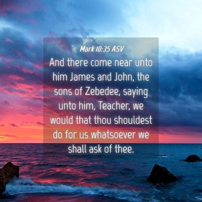 Picture 04 - Mark 10:35 ASV - And there come near unto him James and John, the - Bible Verse Picture