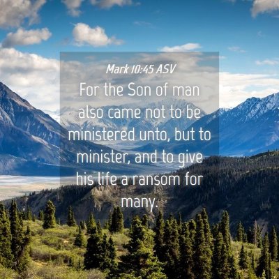 Picture 04 - Mark 10:45 ASV - For the Son of man also came not to be ministered - Bible Verse Picture
