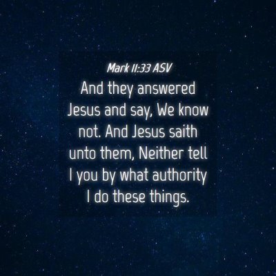 Picture 04 - Mark 11:33 ASV - And they answered Jesus and say, We know not. And - Bible Verse Picture