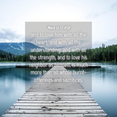 Picture 04 - Mark 12:33 ASV - and to love him with all the heart, and with all - Bible Verse Picture