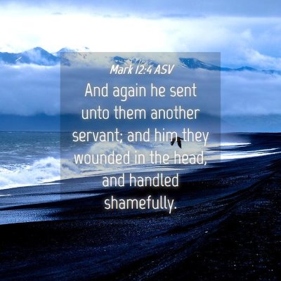 Picture 04 - Mark 12:4 ASV - And again he sent unto them another servant; and - Bible Verse Picture