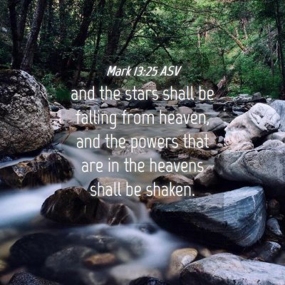 Picture 04 - Mark 13:25 ASV - and the stars shall be falling from heaven, and - Bible Verse Picture