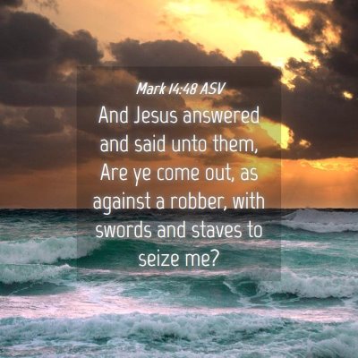 Picture 04 - Mark 14:48 ASV - And Jesus answered and said unto them, Are ye - Bible Verse Picture