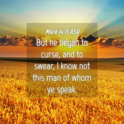 Picture 04 - Mark 14:71 ASV - But he began to curse, and to swear, I know not - Bible Verse Picture