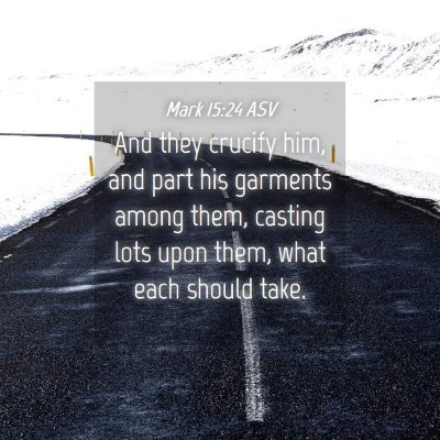 Picture 04 - Mark 15:24 ASV - And they crucify him, and part his garments among - Bible Verse Picture