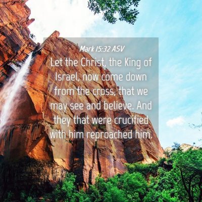 Picture 04 - Mark 15:32 ASV - Let the Christ, the King of Israel, now come down - Bible Verse Picture