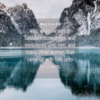 Picture 04 - Mark 15:41 ASV - who, when he was in Galilee, followed him, and - Bible Verse Picture