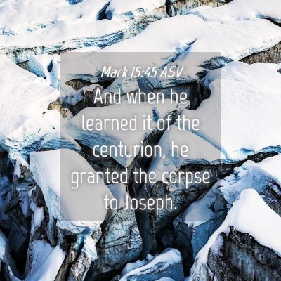 Picture 04 - Mark 15:45 ASV - And when he learned it of the centurion, he - Bible Verse Picture