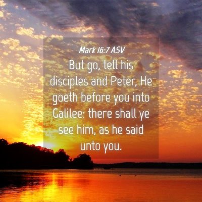 Picture 04 - Mark 16:7 ASV - But go, tell his disciples and Peter, He goeth - Bible Verse Picture