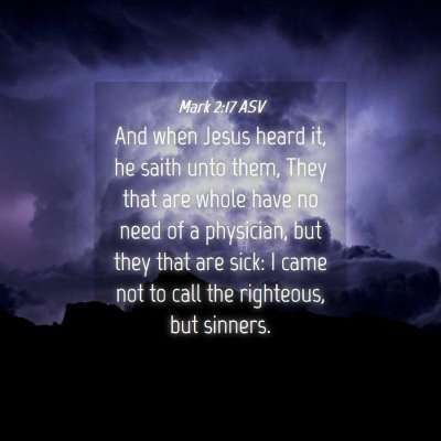 Picture 04 - Mark 2:17 ASV - And when Jesus heard it, he saith unto them, They - Bible Verse Picture