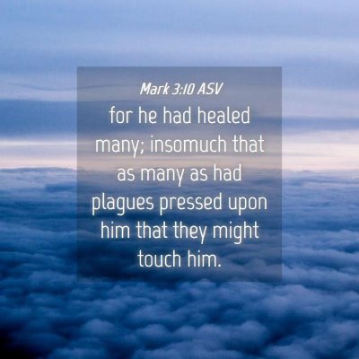 Picture 04 - Mark 3:10 ASV - for he had healed many; insomuch that as many as - Bible Verse Picture