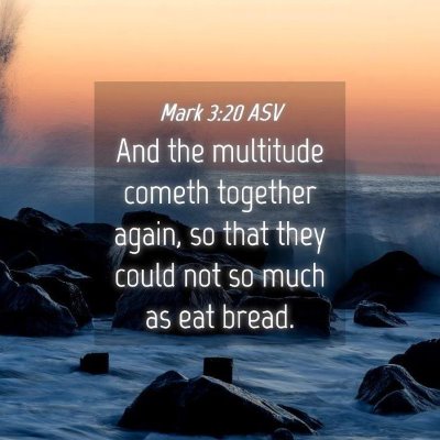Picture 04 - Mark 3:20 ASV - And the multitude cometh together again, so that - Bible Verse Picture