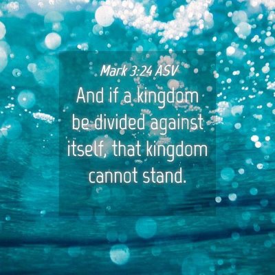 Picture 04 - Mark 3:24 ASV - And if a kingdom be divided against itself, that - Bible Verse Picture