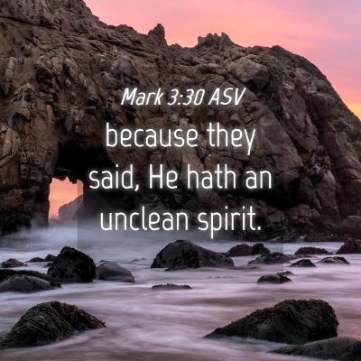 Picture 04 - Mark 3:30 ASV - because they said, He hath an unclean - Bible Verse Picture