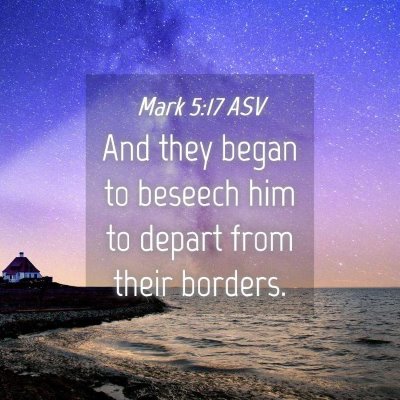 Picture 04 - Mark 5:17 ASV - And they began to beseech him to depart from - Bible Verse Picture