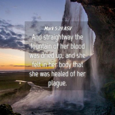 Picture 04 - Mark 5:29 ASV - And straightway the fountain of her blood was - Bible Verse Picture