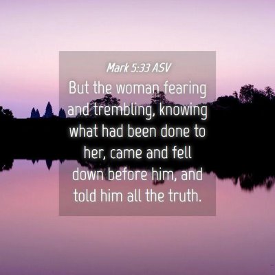 Picture 04 - Mark 5:33 ASV - But the woman fearing and trembling, knowing what - Bible Verse Picture