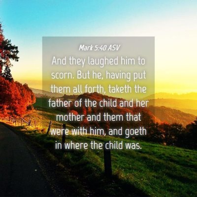 Picture 04 - Mark 5:40 ASV - And they laughed him to scorn. But he, having put - Bible Verse Picture