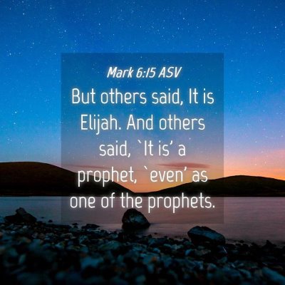 Picture 04 - Mark 6:15 ASV - But others said, It is Elijah. And others said, - Bible Verse Picture