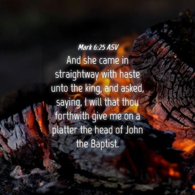 Picture 04 - Mark 6:25 ASV - And she came in straightway with haste unto the - Bible Verse Picture