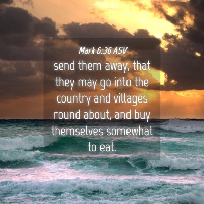 Picture 04 - Mark 6:36 ASV - send them away, that they may go into the country - Bible Verse Picture