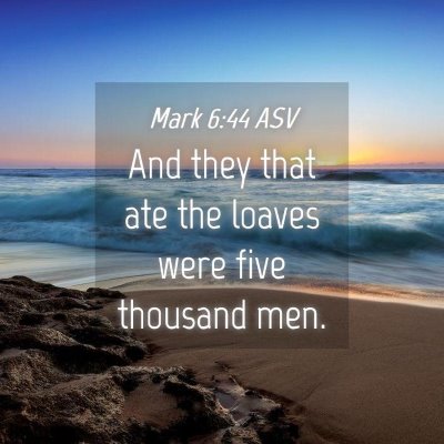 Picture 04 - Mark 6:44 ASV - And they that ate the loaves were five thousand - Bible Verse Picture