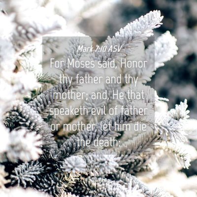 Picture 04 - Mark 7:10 ASV - For Moses said, Honor thy father and thy mother; - Bible Verse Picture