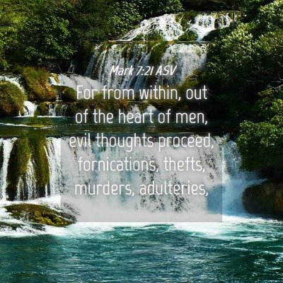 Picture 04 - Mark 7:21 ASV - For from within, out of the heart of men, evil - Bible Verse Picture
