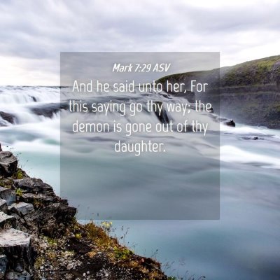 Picture 04 - Mark 7:29 ASV - And he said unto her, For this saying go thy way; - Bible Verse Picture